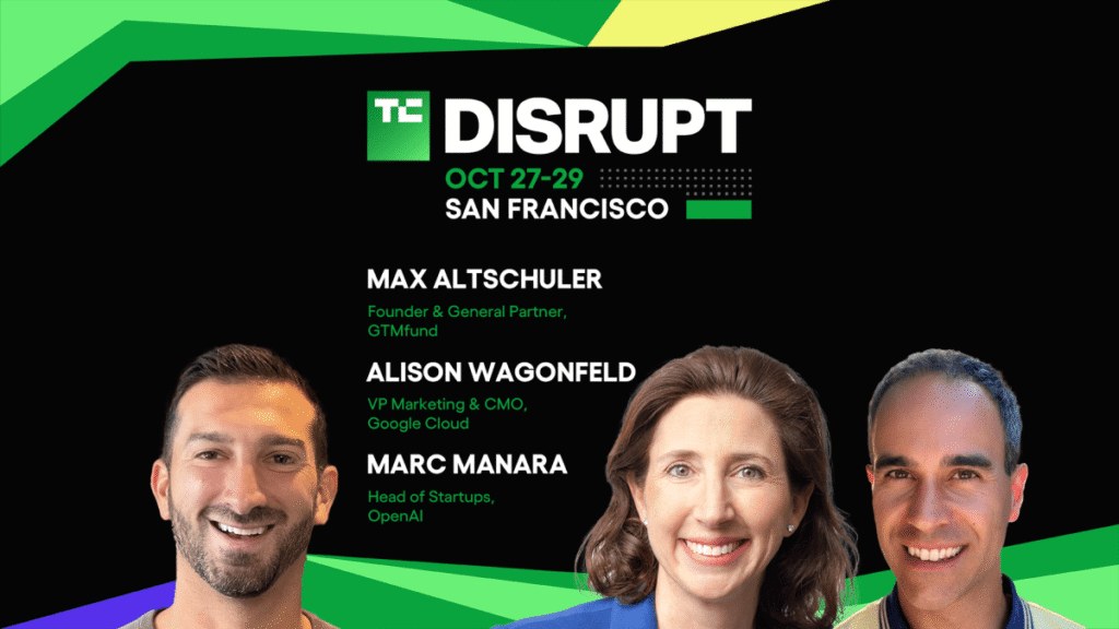 How to build a GTM strategy that actually drives results at Disrupt 2025 TechCrunch Disrupt 2025 Alison Wagonfeld, Max Altschuler, Marc Manara
