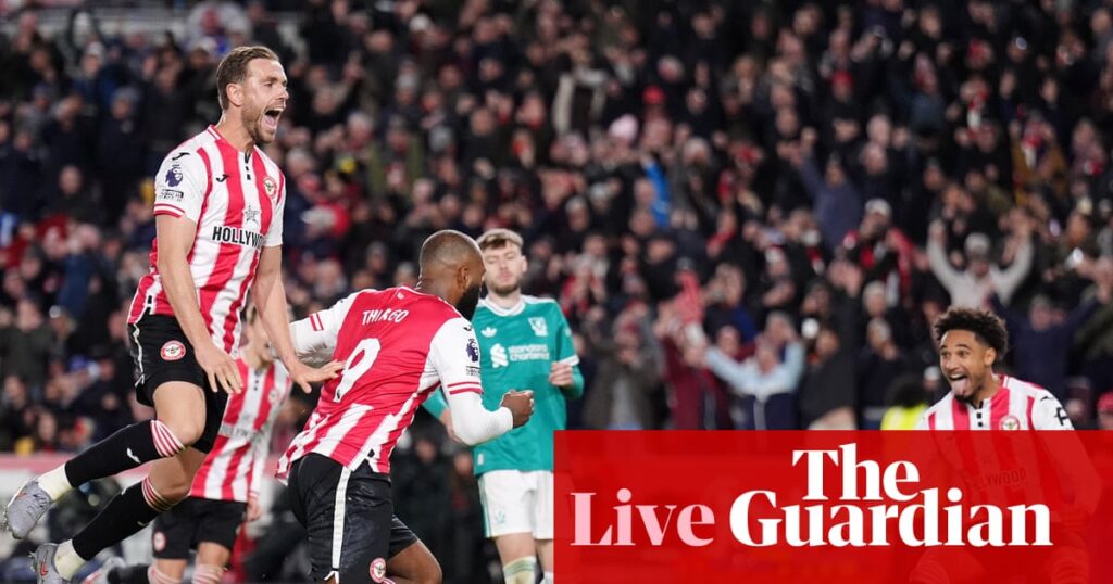 Brentford 3-2 Liverpool: Premier League – as it happened | Premier League