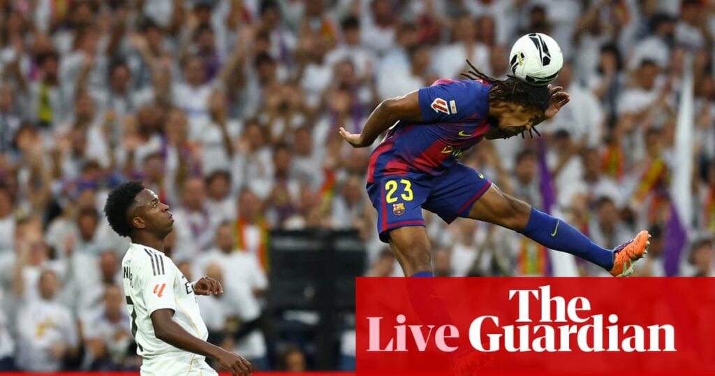 Real Madrid v Barcelona: La Liga – live updates | La Liga